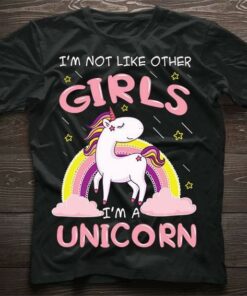I’m Not Like Other Girls I’m A Unicorn Lovely Animated Unicorn With Rainbow And Rain Shirt