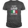I’m Not Loud I’m Italian Shirt