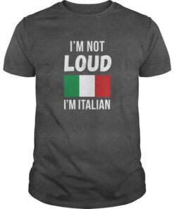 I’m Not Loud I’m Italian Shirt