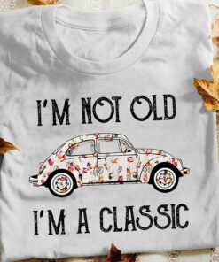I’m Not Old I’m A Classic Shirt