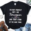 I’m Not Perfect But I Am Norwegian And That’s Kind Of The Same Thing Shirt