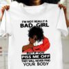 I’m Not Really A Bad Girl But If You Piss Me Off They Will Never Find Your Body Sexy Black Woman Wearing Trendy Glasses Shirt