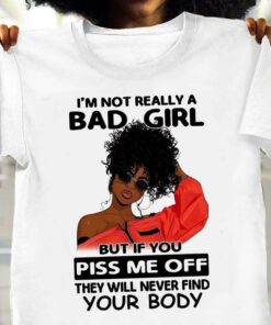 I’m Not Really A Bad Girl But If You Piss Me Off They Will Never Find Your Body Sexy Black Woman Wearing Trendy Glasses Shirt