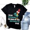 I’m Not Responsible For What My Face Does When You Speak Shirt