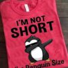 I’m Not Short I’m Penguin Size Cool Penguin Wearing Black Glasses Shirt