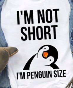 I’m Not Short I’m Penguin Size Cute Funny Shirt