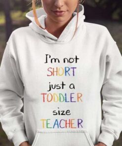 I’m Not Short Just A Toddler Size Teacher Shirt