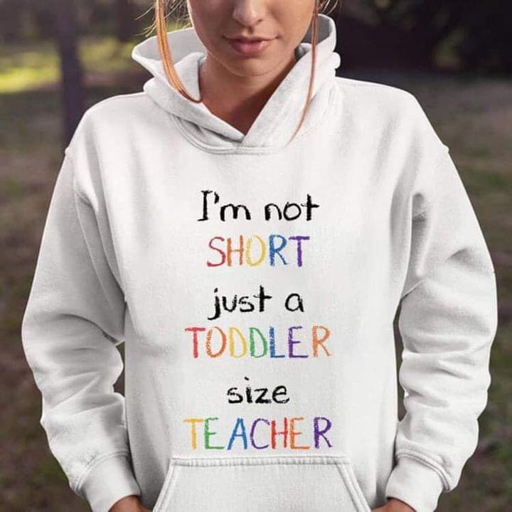 I'm Not Short Just A Toddler Size Teacher Shirt I'm Not Short Just A Toddler Size Teacher Shirt