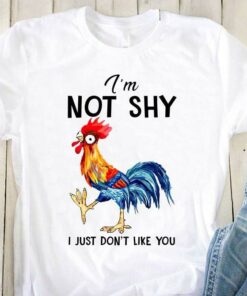 I’m Not Shy I Just Don’t Like You Cute Chicken Shirt