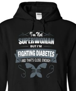 I’m Not Superwoman But I’m Fighting Diabetes And That’s Close Enough Hoodie