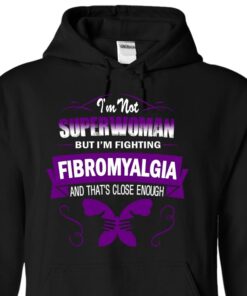 I’m Not Superwoman But I’m Fighting Fibromyalgia And That’s Close Enough Hoodie