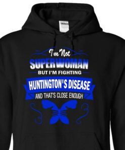 I’m Not Superwoman But I’m Fighting Huntington’s Disease And That’s Close Enough Hoodie