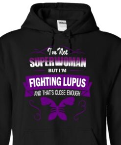 I’m Not Superwoman But I’m Fighting Lupus And That’s Close Enough Hoodie