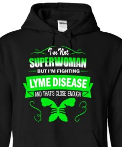 I’m Not Superwoman But I’m Fighting Lyme Disease And That’s Close Enough Hoodie
