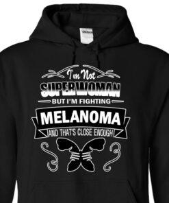 I’m Not Superwoman But I’m Fighting Melanoma And That’s Close Enough Hoodie