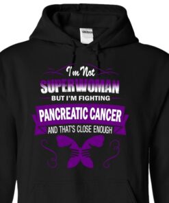 I’m Not Superwoman But I’m Fighting Pancreatic Cancer And That’s Close Enough Hoodie