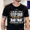 I’m Not The Step Dad I’m Just The Dad That Stepped Up Quote Stars Father Family Shirt