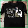 Im Not The Veteran’s Wife I Am The Veteran Shirt