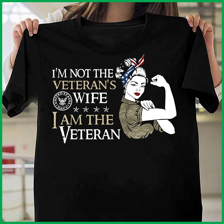 Im Not The Veteran's Wife I Am The Veteran Shirt Im Not The Veteran's Wife I Am The Veteran Shirt