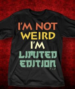 I’m Not Wierd I’m Limited Edition Shirt