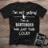 I’m Not Yelling I’m A Bartender Shirt