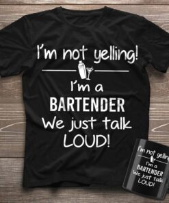 I’m Not Yelling I’m A Bartender Shirt