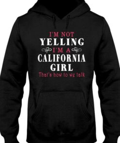 I’m Not Yelling I’m A California Girl That’s How To We Talk Quote Shirt