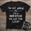 I’m Not Yelling I’m A Hair Stylist Shirt