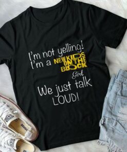 I’m Not Yelling I’m A Newkids On The Block Girl We Just Talk Loud Shirt