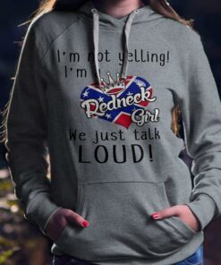 I’m Not Yelling I’m A Redneck Girl We Just Talk Loud Shirt