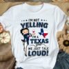 I’m Not Yelling I’m A Texas Girl We Just Talk Loud T-Shirt