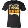 I’m On A Liquid Diet By Liquid I Mean Beer Shirt