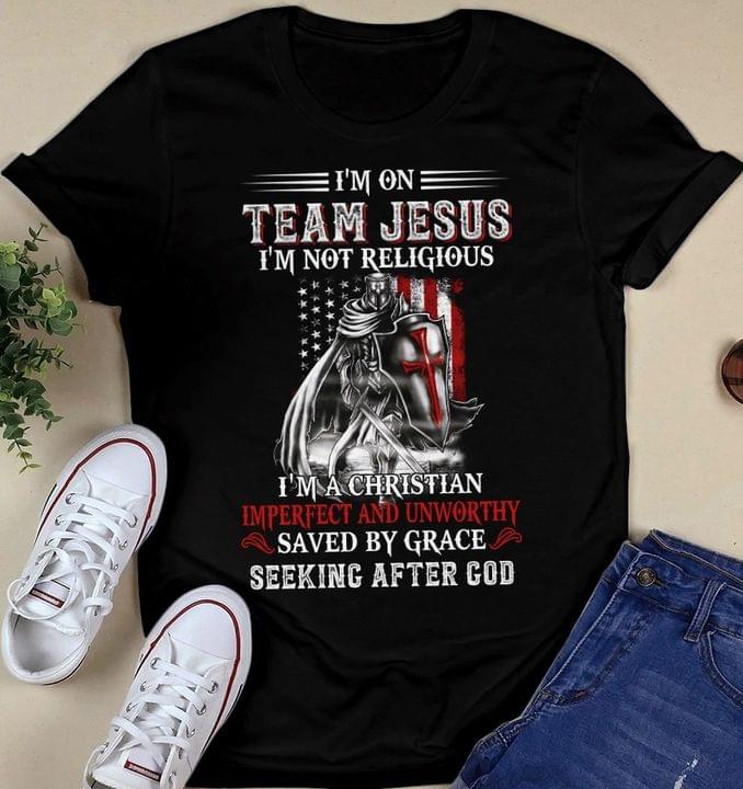 I'm On Team Jesus I'm Not Religious I'm A Christian Imperfect And Unworthy Saved By Grace Seeking After God Shirt I'm On Team Jesus I'm Not Religious I'm A Christian Imperfect And Unworthy Saved By Grace Seeking After God Shirt