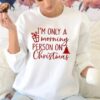I’m Only A Morning Person On Christmas Cute Simple T-Shirt Sweatshirt Hoodie