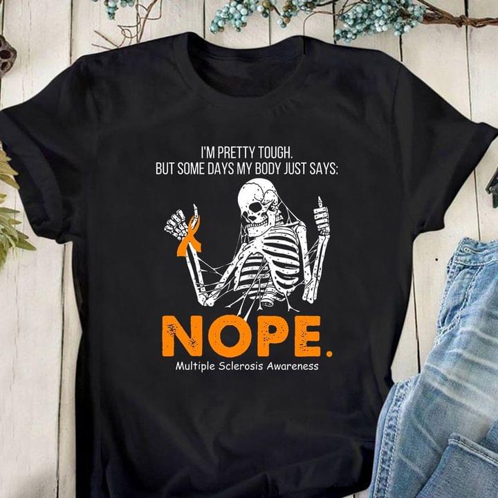 I'm Pretty Tough But Some Days My Body Just Says Nope Multiple Sclerosis Awareness Skeleton Orange Ribbon Shirt I'm Pretty Tough But Some Days My Body Just Says Nope Multiple Sclerosis Awareness Skeleton Orange Ribbon Shirt