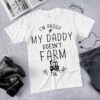 I’m Proof My Daddy Doesn’t Farm All The Time Farmer Shirt