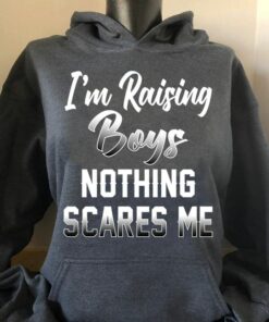 I’m Raising Boys Nothing Scares Me Shirt
