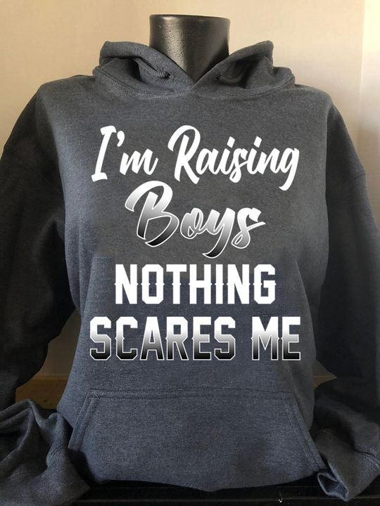 I'm Raising Boys Nothing Scares Me Shirt I'm Raising Boys Nothing Scares Me Shirt