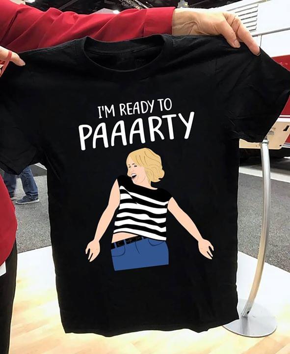 I'm Ready To Paaarty Shirt I'm Ready To Paaarty Shirt