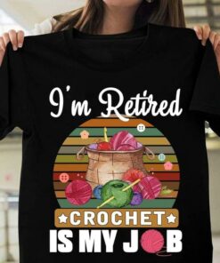 I’m Retired Crochet Is My Job Colorful Wool Rolls Shirt