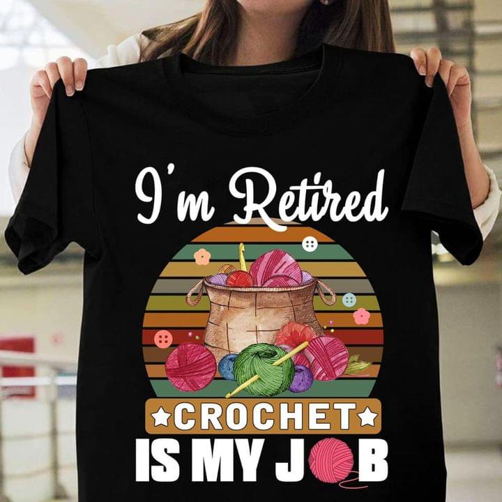 I'm Retired Crochet Is My Job Colorful Wool Rolls Shirt I'm Retired Crochet Is My Job Colorful Wool Rolls Shirt