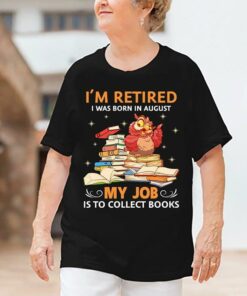 I’m Retired My Job Is To Collect Books Love Reading Knowledge Shirt