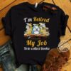 I’m Retired My Job Is To Collect Books Shirt – TEEPYTHON