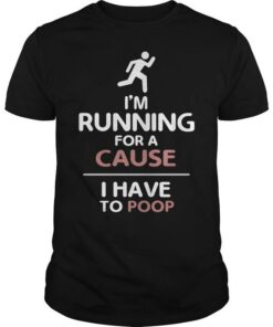 I’m Running For A Cause I Have To Poop Man Running Shirt