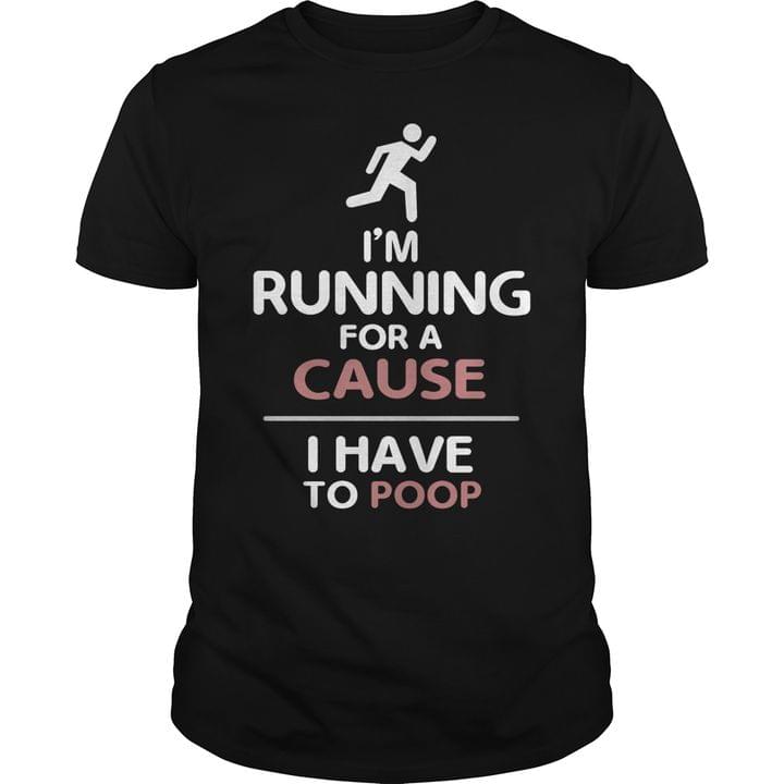 I'm Running For A Cause I Have To Poop Man Running Shirt I'm Running For A Cause I Have To Poop Man Running Shirt