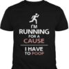 I’m Running For A Cause I Have To Poop Shirt