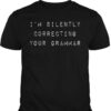 I’m Silently Correcting Your Grammar Shirt