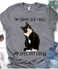 I’m Sorry, Did I Roll My Eyes Out Loud Black Cat Shirt