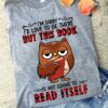I’m Sorry I’d Love To Be There But This Book Is Not Going To Read Itself Cartoon Owl Holding Book Shirt