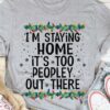 I’m Staying Home It’s Too Peopley Out There Christmas Ornaments Shirt